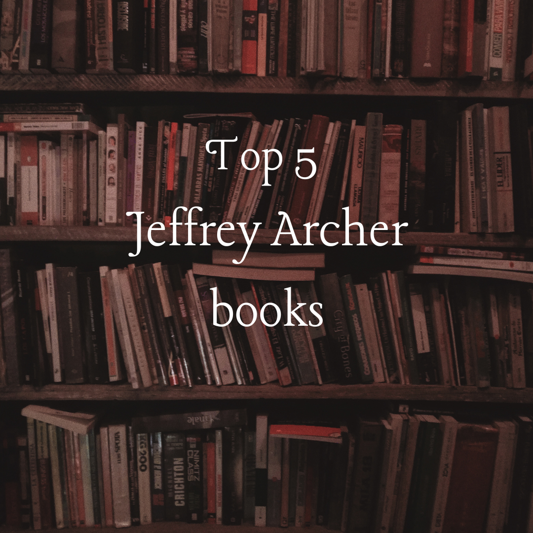 Top 5 tác phẩm hay nhất của tác giả Jeffrey Archer